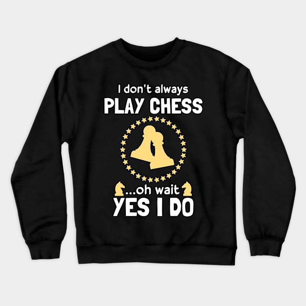 Funny Chess Player I Don't Always Play Chess Crewneck Sweatshirt by White Martian